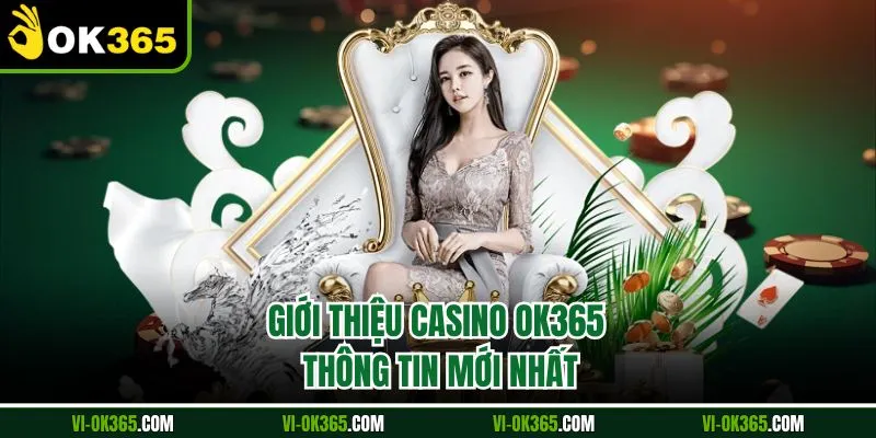 Giới thiệu Casino Ok365 thông tin mới nhất