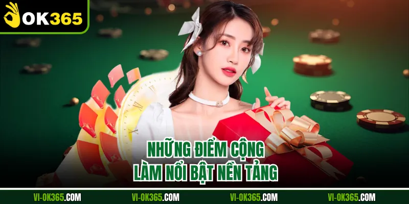 Những điểm cộng làm nổi bật nền tảng