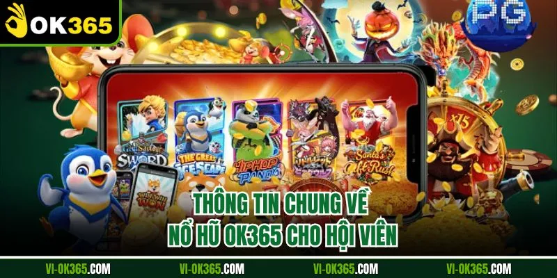 Thông tin chung về nổ hũ Ok365 cho hội viên